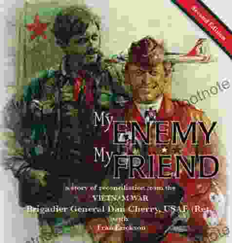 My Enemy My Friend A Story Of Reconciliation From The Vietnam War