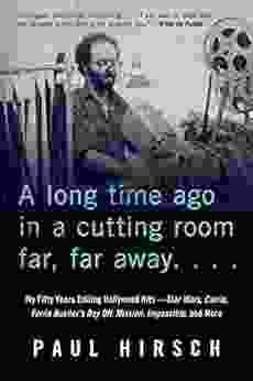 A Long Time Ago In A Cutting Room Far Far Away: My Fifty Years Editing Hollywood Hits Star Wars Carrie Ferris Bueller S Day Off Mission: Impossible And More