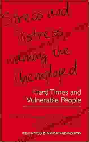 Stress And Distress Among The Unemployed: Hard Times And Vulnerable People (Springer Studies In Work And Industry)