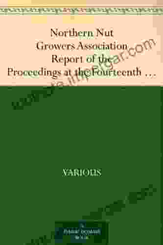 Northern Nut Growers Association Report Of The Proceedings At The Fourteenth Annual MeetingWashington D C September 26 27 And 28 1923