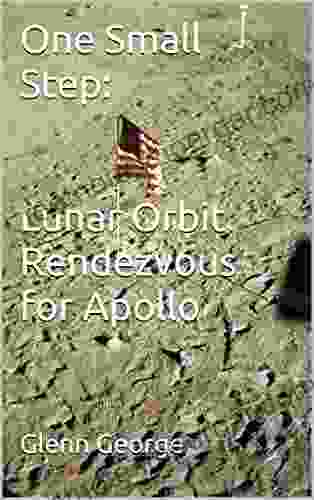 One Small Step: Lunar Orbit Rendezvous For Apollo