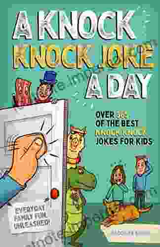 A Knock Knock Joke A Day: Over 365 Of The Best Knock Knock Jokes For Kids (everyday Family Fun Unleashed)