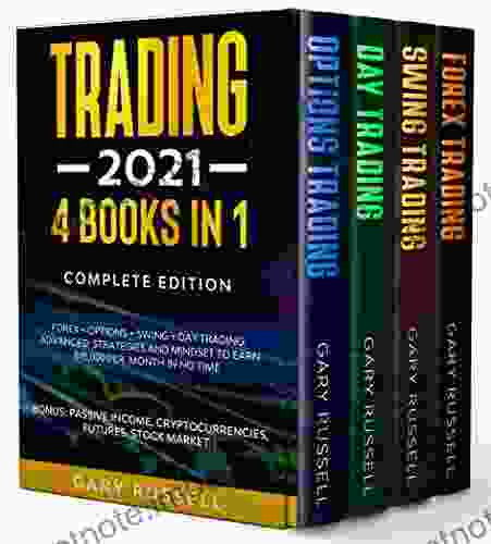 Trading 2024: 4 IN 1 FOREX + OPTIONS + SWING + DAY TRADING Advanced Strategies And Mindset To Earn $15 000 A Month In No Time BONUS: Passive Income Cryptocurrencies Futures Stock Market