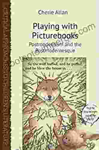 Playing With Picturebooks: Postmodernism And The Postmodernesque (Critical Approaches To Children S Literature)