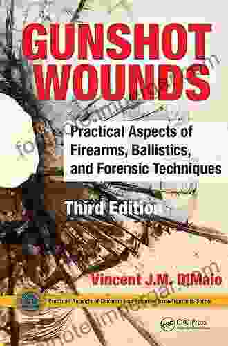 Gunshot Wounds: Practical Aspects Of Firearms Ballistics And Forensic Techniques Third Edition