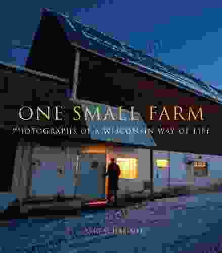 One Small Farm: Photographs of a Wisconsin Way of Life