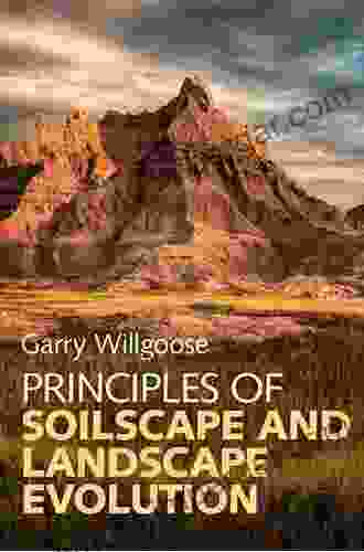 Principles Of Soilscape And Landscape Evolution