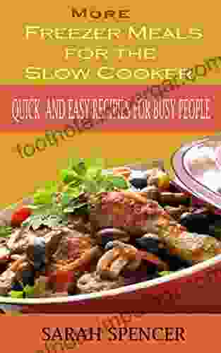 More Freezer Meals For The Slow Cooker: Quick And Easy Recipes For Busy People