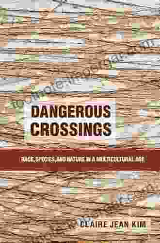 Dangerous Crossings: Race Species And Nature In A Multicultural Age