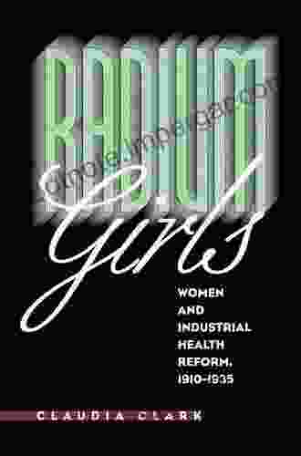 Radium Girls: Women And Industrial Health Reform 1910 1935