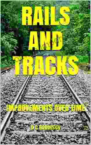 RAILS AND TRACKS: IMPROVEMENTS OVER TIME