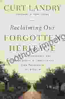 Reclaiming Our Forgotten Heritage: How Understanding The Jewish Roots Of Christianity Can Transform Your Faith