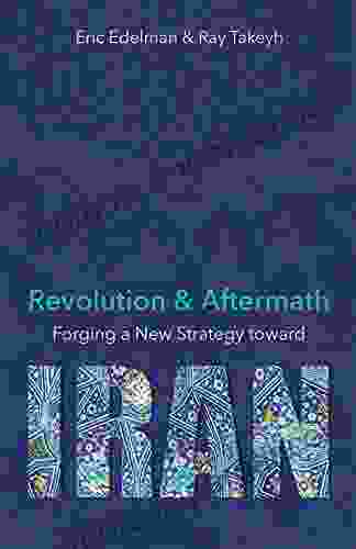 Revolution And Aftermath: Forging A New Strategy Toward Iran