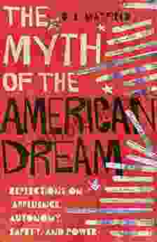 The Myth Of The American Dream: Reflections On Affluence Autonomy Safety And Power