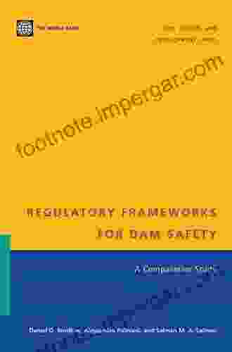 Regulatory Frameworks For Dam Safety: A Comparative Study (Law Justice And Development Series)