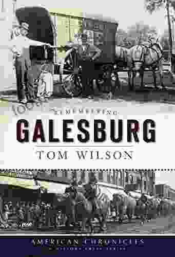 Remembering Galesburg (American Chronicles) Tom Wilson