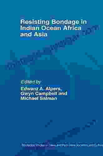 Resisting Bondage in Indian Ocean Africa and Asia (Routledge Studies in Slave and Post Slave Societies and Cult)