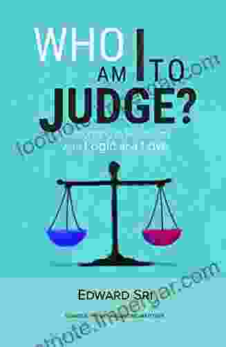 Who Am I To Judge?: Responding To Relativism With Logic And Love