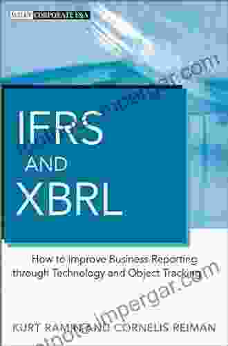 IFRS And XBRL: How To Improve Business Reporting Through Technology And Object Tracking (Wiley Corporate F A)