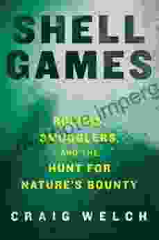 Shell Games: Rogues Smugglers And The Hunt For Nature S Bounty