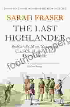 The Last Highlander: Scotland S Most Notorious Clan Chief Rebel Double Agent