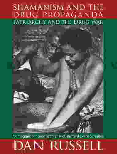 Shamanism and the Drug Propaganda: The Birth of Patriarchy and the Drug War