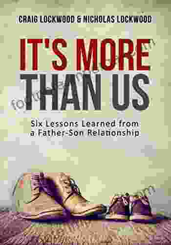 It S More Than Us: Six Lessons Learned From A Father Son Relationship