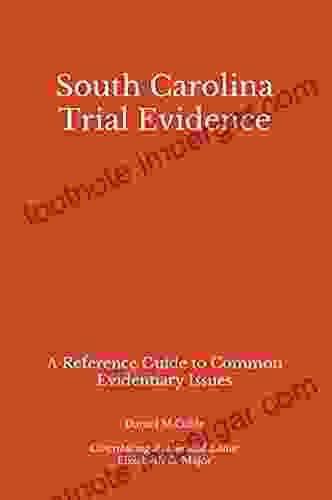 South Carolina Trial Evidence: A Reference Guide To Common Evidentiary Issues