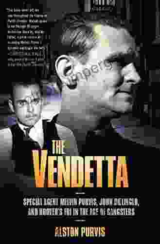 The Vendetta: Special Agent Melvin Purvis John Dillinger And Hoover S FBI In The Age Of Gangsters