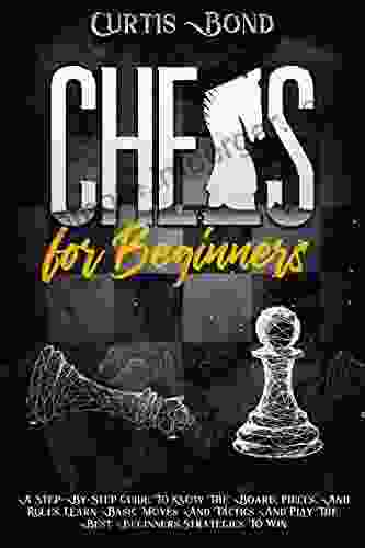 Chess For Beginners: A Step By Step Guide To Know The Board Pieces And Rules Learn Basic Moves And Tactics And Play The Best Beginners Strategies To Win (WePlayChess 1)