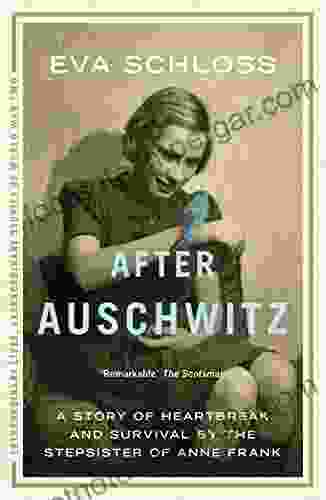 After Auschwitz: A Story Of Heartbreak And Survival By The Stepsister Of Anne Frank (Extraordinary Lives Extraordinary Stories Of World War Two 1)