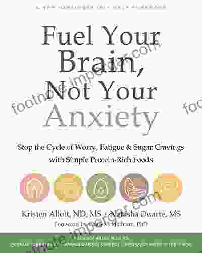 Fuel Your Brain Not Your Anxiety: Stop the Cycle of Worry Fatigue and Sugar Cravings with Simple Protein Rich Foods