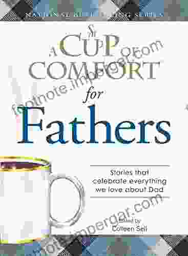 A Cup Of Comfort For Fathers: Stories That Celebrate Everything We Love About Dad