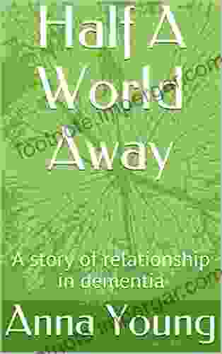 Half A World Away: A Story Of Relationship In Dementia