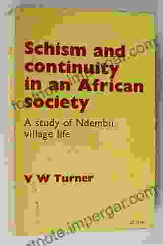 Schism and Continuity in an African Society: A Study of Ndembu Village Life (Classic Reprint Series)