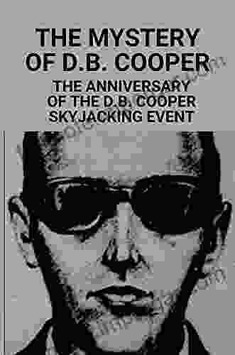 The Mystery Of D B Cooper: The Anniversary Of The D B Cooper Skyjacking Event: D B Cooper Documentary History