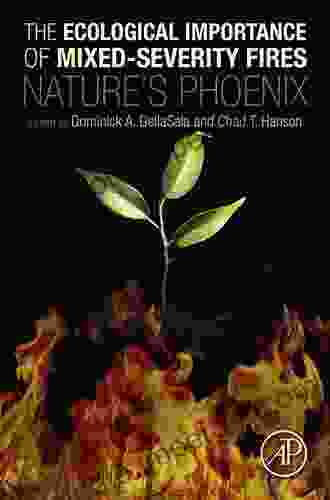 The Ecological Importance Of Mixed Severity Fires: Nature S Phoenix