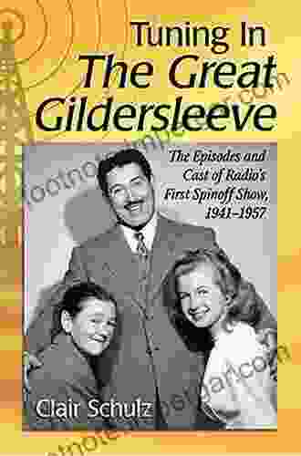 Tuning In The Great Gildersleeve: The Episodes And Cast Of Radio S First Spinoff Show 1941 1957