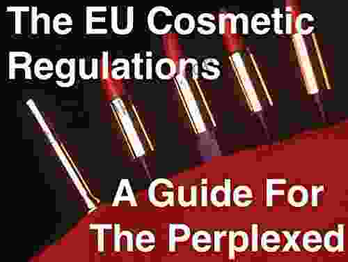 The EU Cosmetic Regulations A Guide For The Perplexed