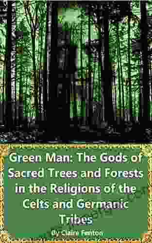 Green Man: The Gods Of Sacred Trees And Forests In The Religions Of The Celts And Germanic Tribes