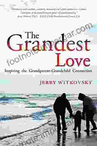 The Grandest Love: Inspiring The Grandparent Grandchild Connection