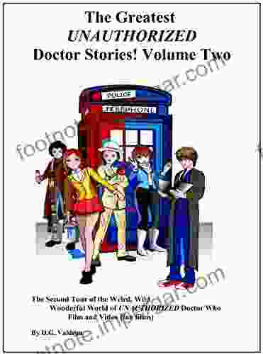 The Greatest UNAUTHORIZED Doctor Stories Volume Two: The Second Tour Of The Weird Wild Wonderful World Of UNAUTHORIZED Doctor Who Film And Video (Fan Greatest UNAUTHORIZED Doctor Films 2)