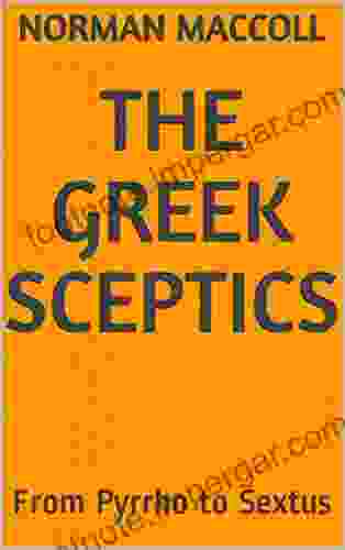 The Greek Sceptics: From Pyrrho To Sextus