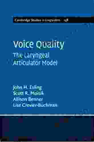 Voice Quality: The Laryngeal Articulator Model (Cambridge Studies In Linguistics 162)