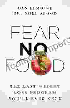 Fear No Food: The Last Weight Loss Program You Ll Ever Need