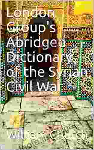 London Group S Abridged Dictionary Of The Syrian Civil War