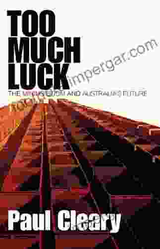 Too Much Luck: The Mining Boom And Australia S Future