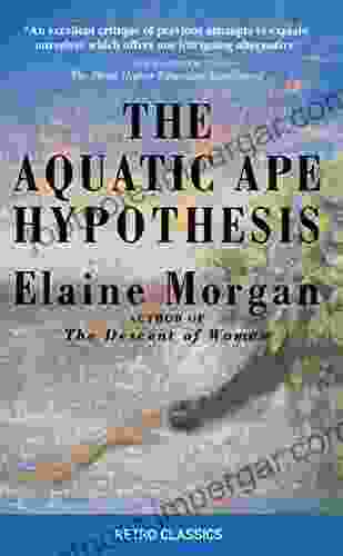 The Aquatic Ape Hypothesis: The Most Credible Theory Of Human Evolution (Retro Classics)