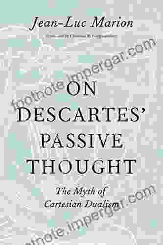 On Descartes Passive Thought: The Myth Of Cartesian Dualism