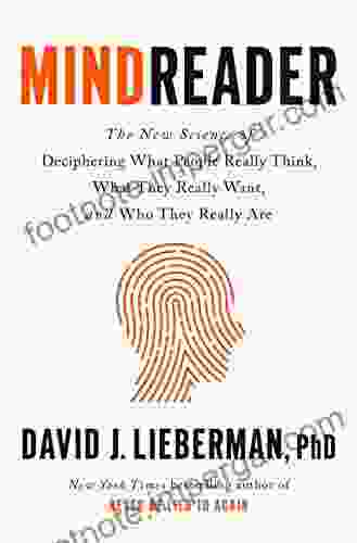 Mindreader: The New Science Of Deciphering What People Really Think What They Really Want And Who They Really Are